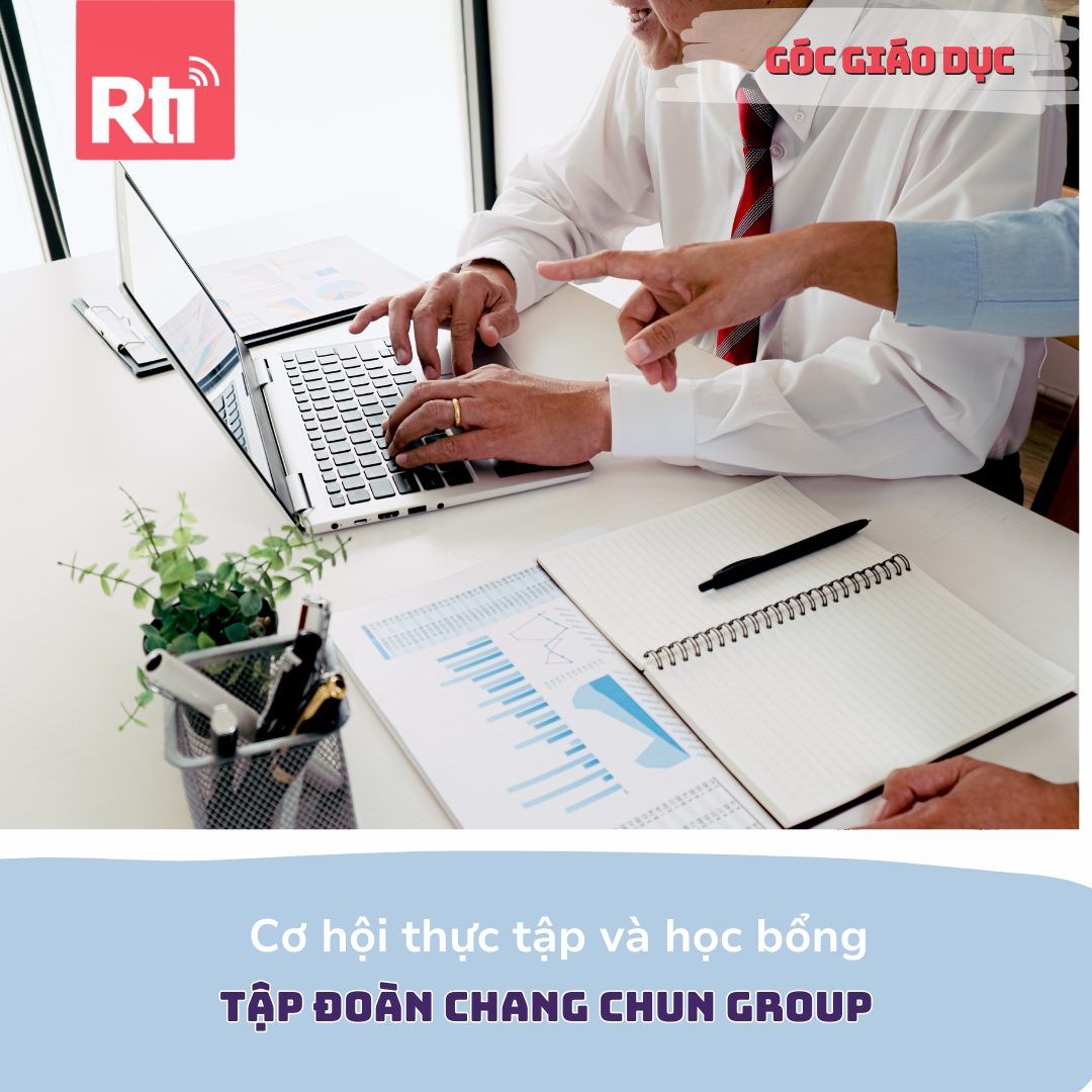 Góc giáo dục - Cơ hội thực tập mùa hè và thông tin học bổng Tập đoàn Chang Chun