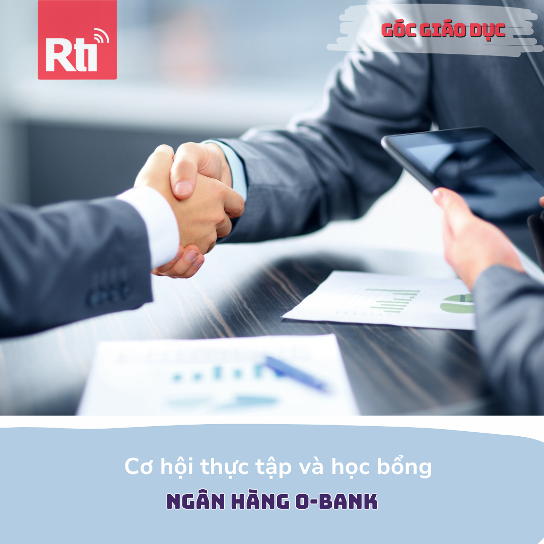 Góc giáo dục - Cơ hội thực tập và thông tin học bổng Ngân hàng O-Bank